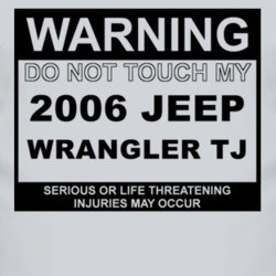 Warning Do Not Touch My 2006 Wrangler TJ Funny Car T Shirt