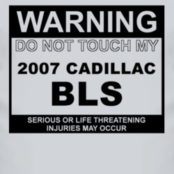 Warning Do Not Touch My 2007 Cadillac BLS Funny Car T Shirt