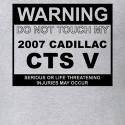 Warning Do Not Touch My 2007 Cadillac CTS V Funny Car T Shirt