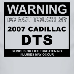 Warning Do Not Touch My 2007 Cadillac DTS Funny Car T Shirt