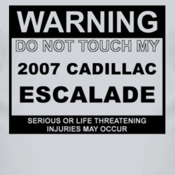 Warning Do Not Touch My 2007 Cadillac Escalade Funny Car T Shirt