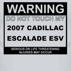 Warning Do Not Touch My 2007 Cadillac Escalade ESV Funny Car T Shirt
