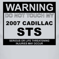 Warning Do Not Touch My 2007 Cadillac STS Funny Car T Shirt