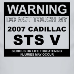 Warning Do Not Touch My 2007 Cadillac STS V Funny Car T Shirt