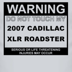 Warning Do Not Touch My 2007 Cadillac XLR Roadster Funny Car T Shirt
