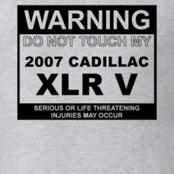 Warning Do Not Touch My 2007 Cadillac XLR V Funny Car T Shirt