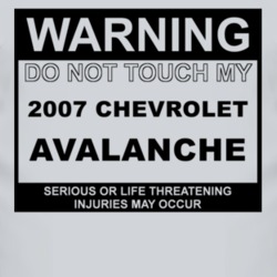 Warning Do Not Touch My 2007 Chevy Avalanche Funny Car T Shirt