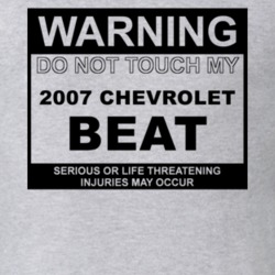 Warning Do Not Touch My 2007 Chevy Beat Funny Car T Shirt