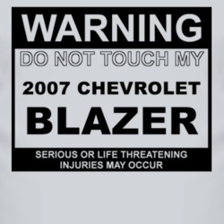 Warning Do Not Touch My 2007 Chevy Blazer Funny Car T Shirt