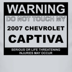 Warning Do Not Touch My 2007 Chevy Captiva Funny Car T Shirt
