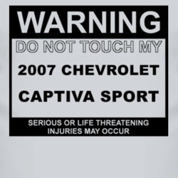 Warning Do Not Touch My 2007 Chevy Captiva Sport Funny Car T Shirt