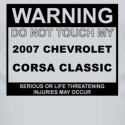 Warning Do Not Touch My 2007 Chevy Corsa Classic Funny Car T Shirt