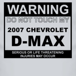 Warning Do Not Touch My 2007 Chevy D-Max Funny Car T Shirt