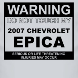 Warning Do Not Touch My 2007 Chevy Epica Funny Car T Shirt