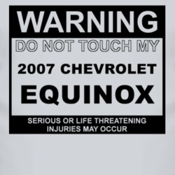 Warning Do Not Touch My 2007 Chevy Equinox Funny Car T Shirt