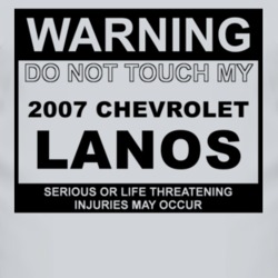 Warning Do Not Touch My 2007 Chevy Lanos Funny Car T Shirt