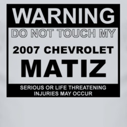 Warning Do Not Touch My 2007 Chevy Matiz Funny Car T Shirt