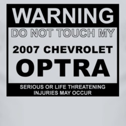 Warning Do Not Touch My 2007 Chevy Optra Funny Car T Shirt