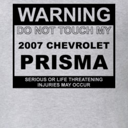 Warning Do Not Touch My 2007 Chevy Prisma Funny Car T Shirt