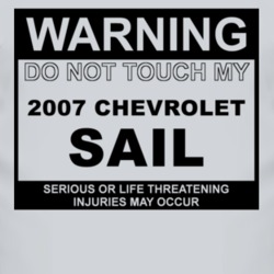 Warning Do Not Touch My 2007 Chevy Sail Funny Car T Shirt