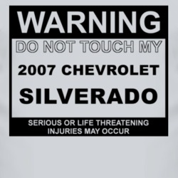Warning Do Not Touch My 2007 Chevy Silverado Funny Car T Shirt