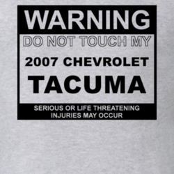 Warning Do Not Touch My 2007 Chevy Tacuma Funny Car T Shirt
