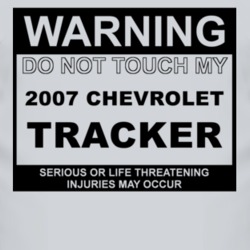 Warning Do Not Touch My 2007 Chevy Tracker Funny Car T Shirt