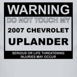 Warning Do Not Touch My 2007 Chevy Uplander Funny Car T Shirt