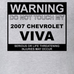 Warning Do Not Touch My 2007 Chevy Viva Funny Car T Shirt