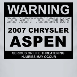 Warning Do Not Touch My 2007 Chrysler Aspen Funny Car T Shirt
