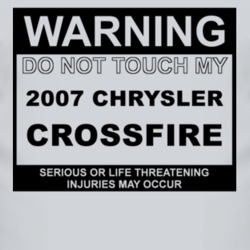 Warning Do Not Touch My 2007 Chrysler Crossfire Funny Car T Shirt