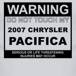 Warning Do Not Touch My 2007 Chrysler Pacifica Funny Car T Shirt