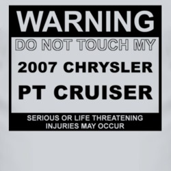 Warning Do Not Touch My 2007 Chrysler PT Cruiser Funny Car T Shirt