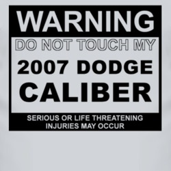 Warning Do Not Touch My 2007 Dodge Caliber Funny Car T Shirt