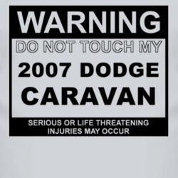 Warning Do Not Touch My 2007 Dodge Caravan Funny Car T Shirt