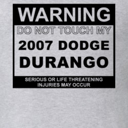 Warning Do Not Touch My 2007 Dodge Durango Funny Car T Shirt