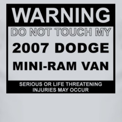 Warning Do Not Touch My 2007 Dodge Mini-Ram Van Funny Car T Shirt