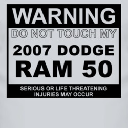 Warning Do Not Touch My 2007 Dodge Ram 50 Funny Car T Shirt