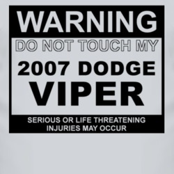 Warning Do Not Touch My 2007 Dodge Viper Funny Car T Shirt