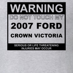 Warning Do Not Touch My 2007 Crown Victoria Funny Car T Shirt