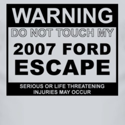 Warning Do Not Touch My 2007 Escape Funny Car T Shirt