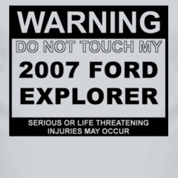 Warning Do Not Touch My 2007 Explorer Funny Car T Shirt
