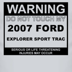 Warning Do Not Touch My 2007 Explorer Sport Trac Funny Car T Shirt