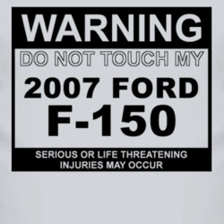 Warning Do Not Touch My 2007 F-150 Funny Car T Shirt