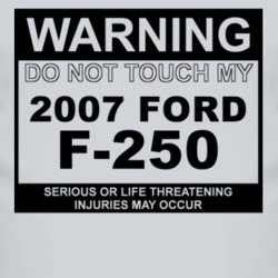 Warning Do Not Touch My 2007 F-250 Funny Car T Shirt