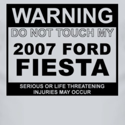 Warning Do Not Touch My 2007 Fiesta Funny Car T Shirt