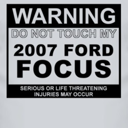 Warning Do Not Touch My 2007 Focus Funny Car T Shirt