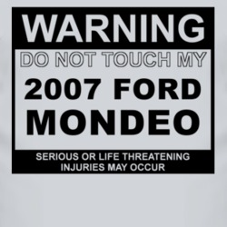 Warning Do Not Touch My 2007 Mondeo Funny Car T Shirt