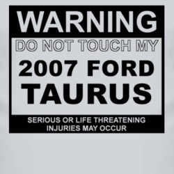Warning Do Not Touch My 2007 Taurus Funny Car T Shirt