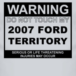 Warning Do Not Touch My 2007 Territory Funny Car T Shirt